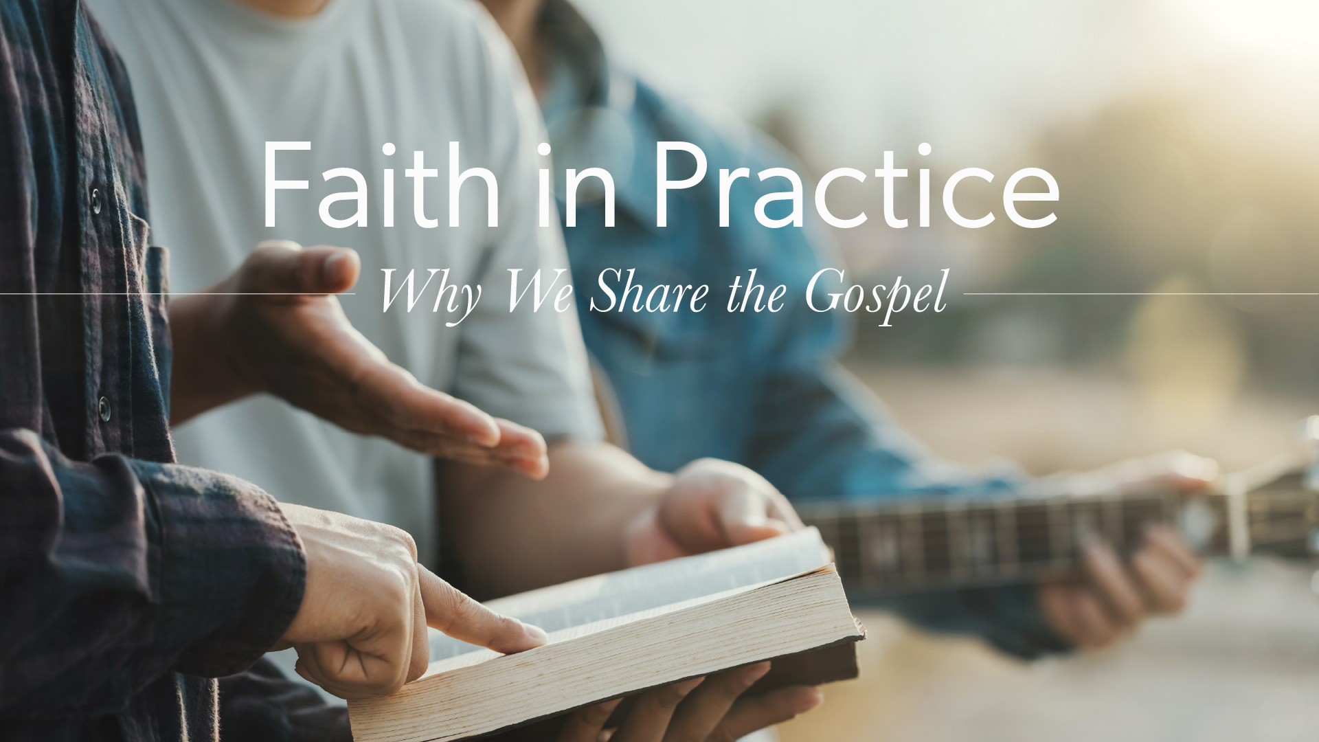Faith in Practice: Why We Share the Gospel