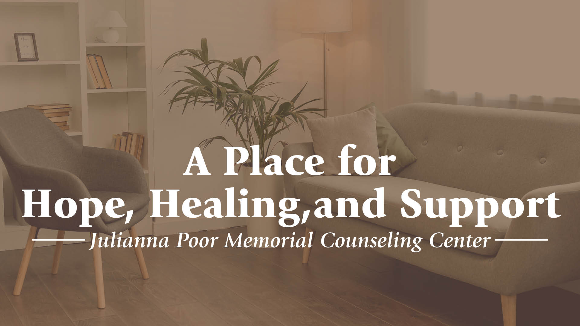 A Place for Hope, Healing, and Support: Julianna Poor Memorial Counseling Center